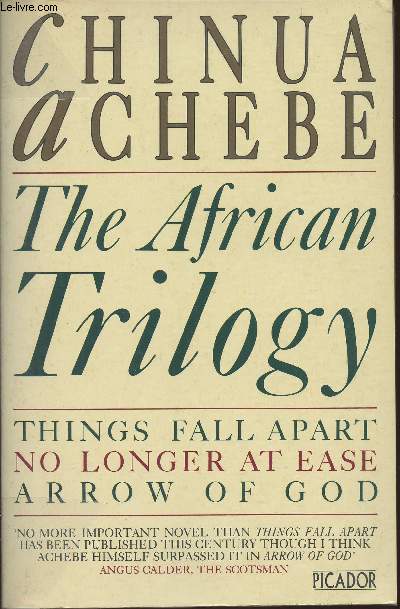 The African trilogy-- Things fall apart/No longer at ease/ Arrow of God (1 volume)