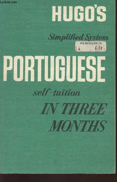 Portuguese in three months- Exercices and vocabularies with the pronunciation of every word imitated- Hugo's simplified system