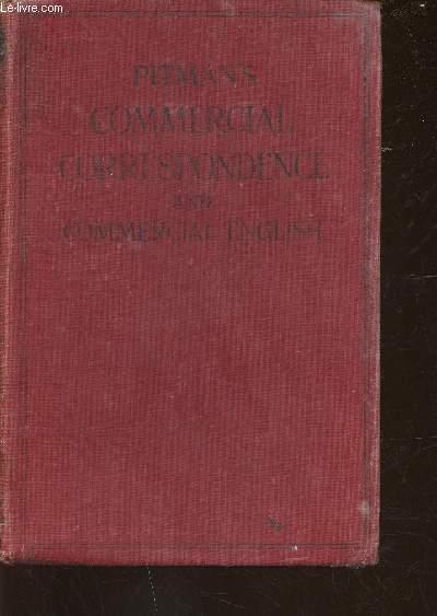 Pitman's Commercial Correspondance and Commercial English. A guide to composition for the commercial student and the Business Man