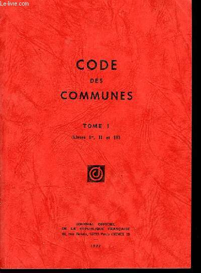 Code des Communes. TOME I (Livres Ier, II et III)