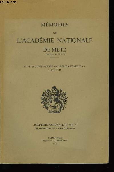 Mmoires de l'Acadmie Nationale de Metz. CLVIIme et CLVIIIme anne - VIme srie, TOME IV et V, 1976 - 1977