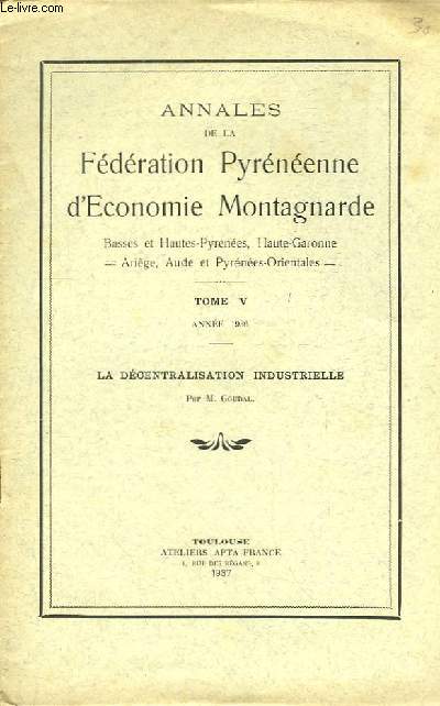 Annales de la Fdration Pyrnenne d'Economie Montagnarde. TOME V : La dcentralisation industrielle. Anne 1936