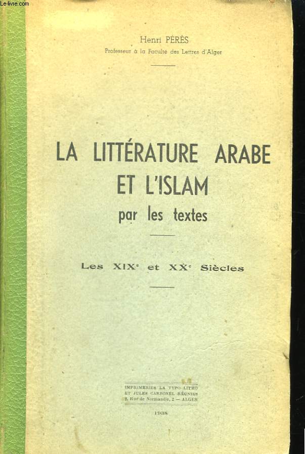 La Littrature Arabe et l'Islam par les textes. Les XIX et XX sicles.