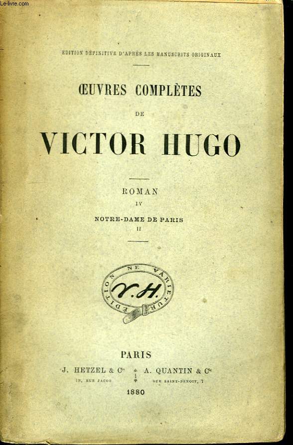 Oeuvres compltes de Victor Hugo. Roman, Tome IV : Notre-Dame de Paris, 2me partie.