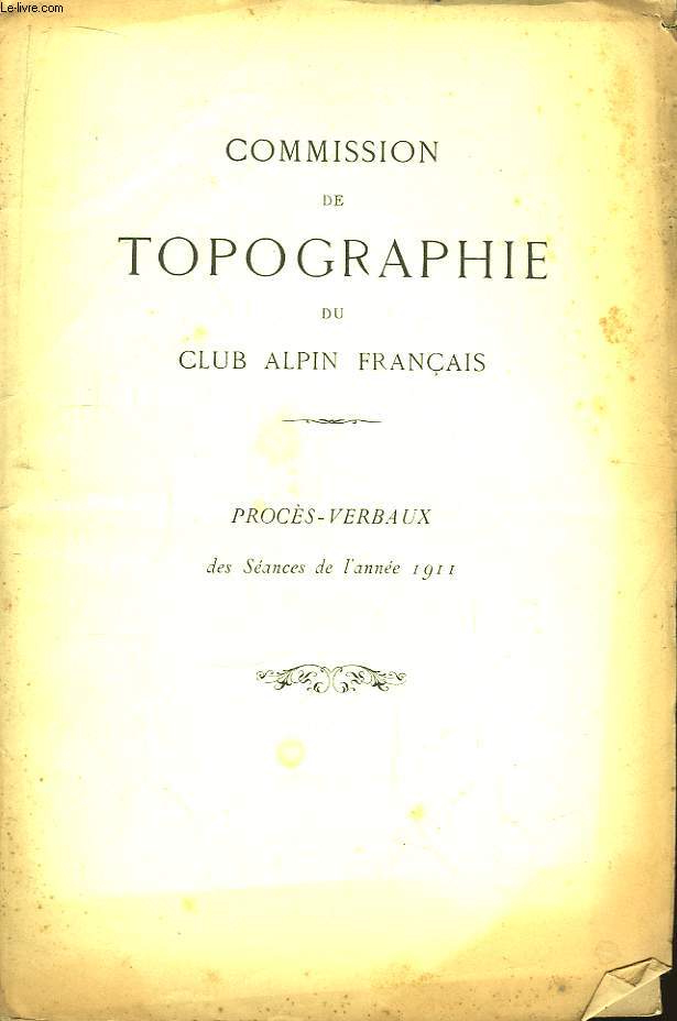 Commission de Topographie du Club Alpin Franais. Procs-verbaux des Sances de l'anne 1911