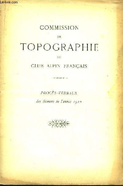 Commission de Topographie du Club Alpin Franais. Procs-verbaux des Sances de l'anne 1910