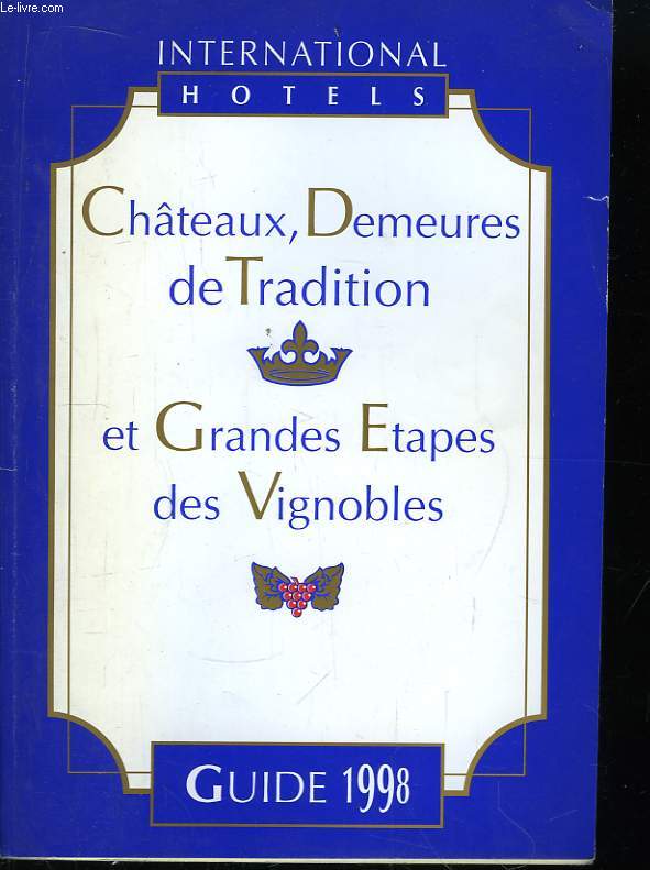 Chteaux, Demeures de Tradition et Grandes Etapes des Vignobles. Guide 1998