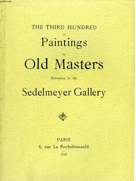 The Third Hundred of Painting by Old Masters, belonging to the Sedelmeyer Gallery.