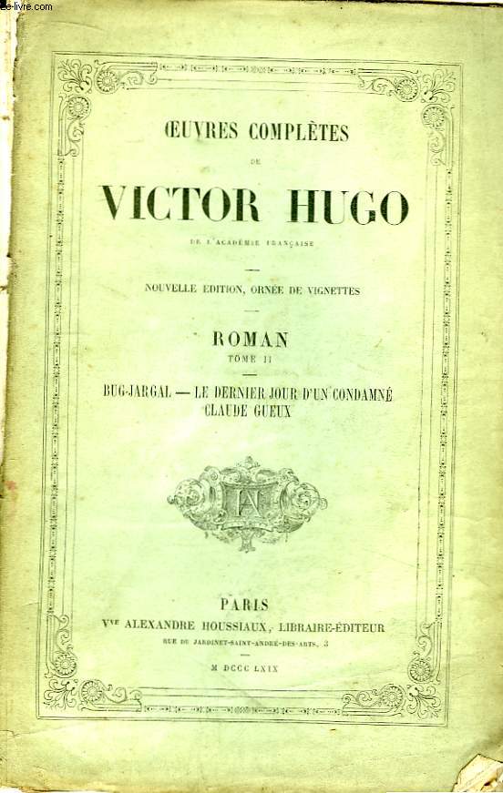 Oeuvres compltes de Victor Hugo. Roman, TOME II : Bug-Jargal, Le dernier jour d'un condamn, Claude Gueux.