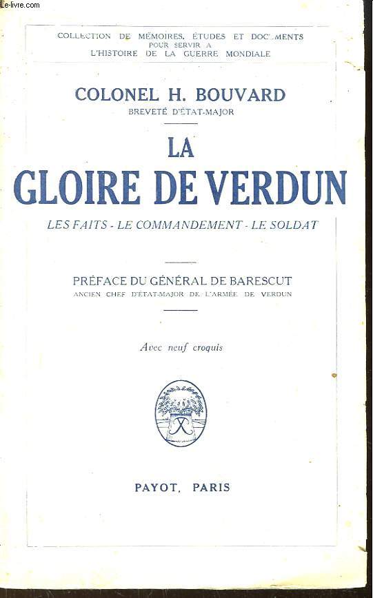 La Gloire de Verdun. Les faits - Le commandement - Le soldat.