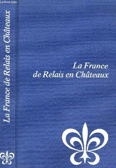 La France de Relais en Chteaux. Relais de campagne, Chteaux - Htel, Relais Gourmands.