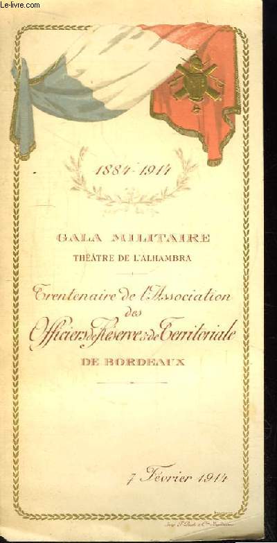 Programme officiel du Gala Militaire, du Trentenaire de l'Association des Officiers de Rserve & de Territoriale de Bordeaux. Au Thtre de l'Alhambra, le 7 fvrier 1914. 