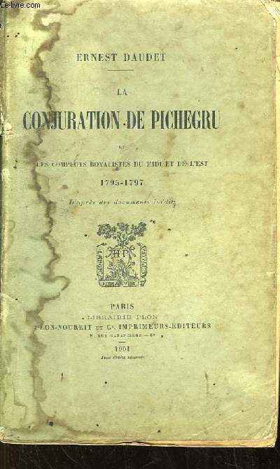 La Conjuration de Pichegru et les Complots Royalistes du Midi et de l'Est. 1795 - 1797