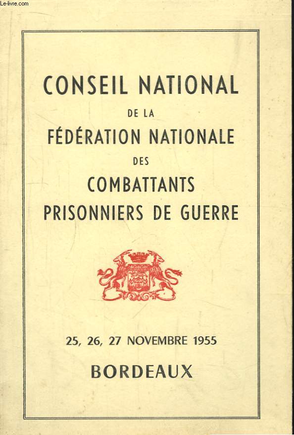 Conseil National de la Fdration Nationale des Combattants Prisonniers de Guerre. 25, 26, 27 novembre 1955 - Bordeaux.