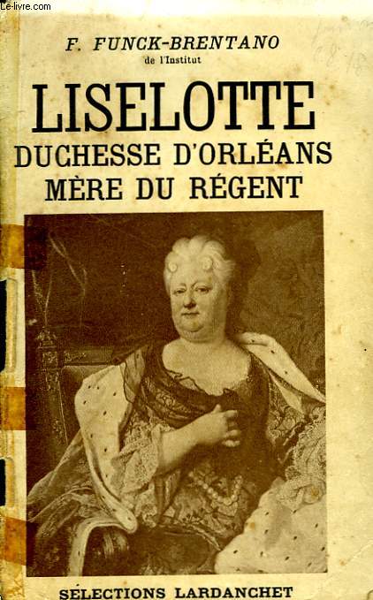 Liselotte, Duchesse d'Orlans, Mre du Rgent.