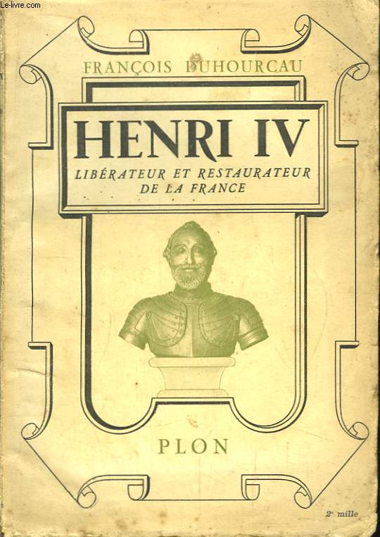 Henri IV. Librateur et Restaurateur de la France.