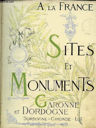 Garonne et Dordogne (Dordogne - Gironde - Lot). Sites et Monuments. A la France.