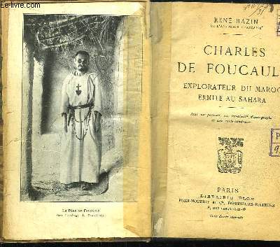 Charles de Foucauld. Explorateur du Maroc, Ermite au Sahara.
