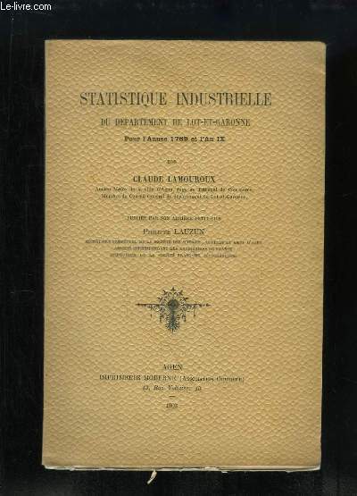 Statistique Industrielle du Dpartement de Lot-et-Garonne. Pour l'anne 1789 et l'An IX.