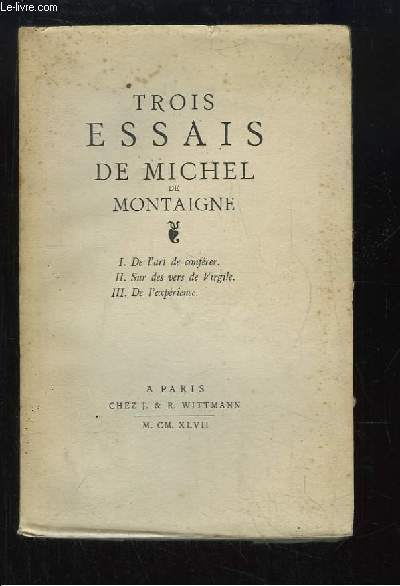 Trois Essais de Michel de Montaigne : De l'art de confrer - Sur des vers de Virgile. De l'exprience.