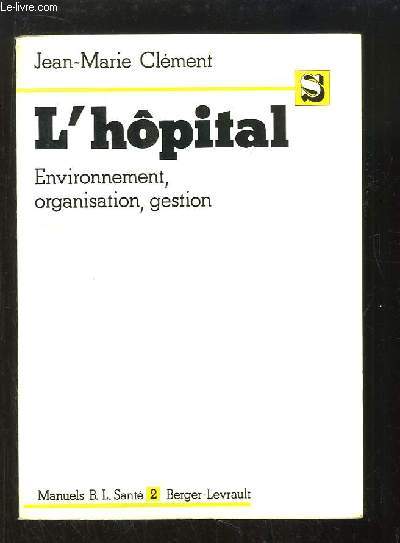 L'hpital. Environnement, organisation, gestion.