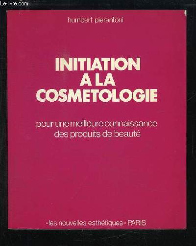 Initiation  la Cosmetologie, pour une meilleure connaissance des produits de beaut.