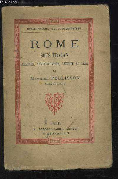 Rome sous Trajan. Religion, Administration, Lettres et Arts.