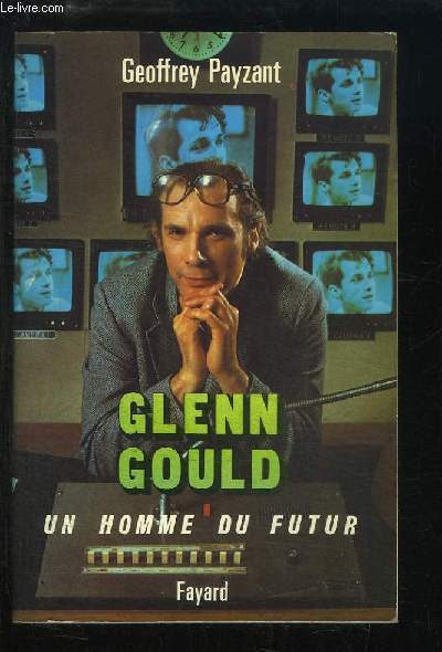 Glenn Gould. Un homme du futur.