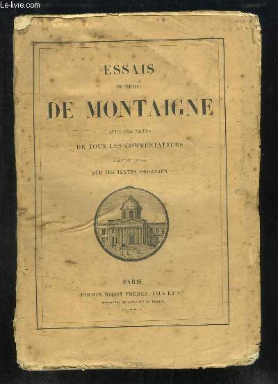 Essais de Michel de Montaigne, avec des Notes de tous les Commentateurs. Edition revue sur les Textes Originaux.