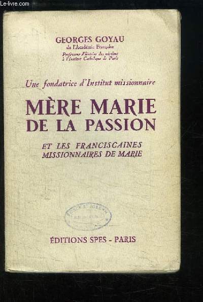 Mre Marie de la Passion. Une fondatrice d'Institut missionnaire et les Franciscaines missionnaires de Marie.