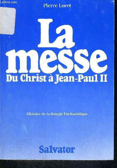 LA MESSE DU CHRIST A JEAN PAUL II - HISTOIRE DE LA LITURGIE EUCHARISTIQUE