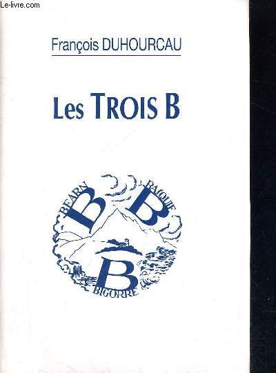 LES TROIS B - BEARN - BASQUE - BIGORRE - PREFACE DE FRANCIS JAMMES