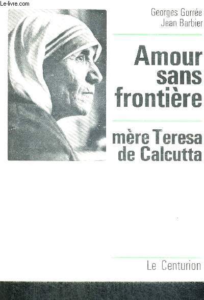 AMOUR SANS FRONTIERES - MERE TERESA DE CALCULTTA