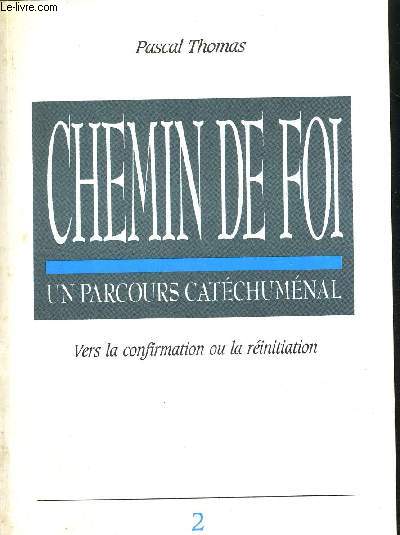 CHEMIN DE FOI - UN PARCOURS CATECHUMENAL - VERS LA CONFIRMATION OU LA REINITIATION - 2