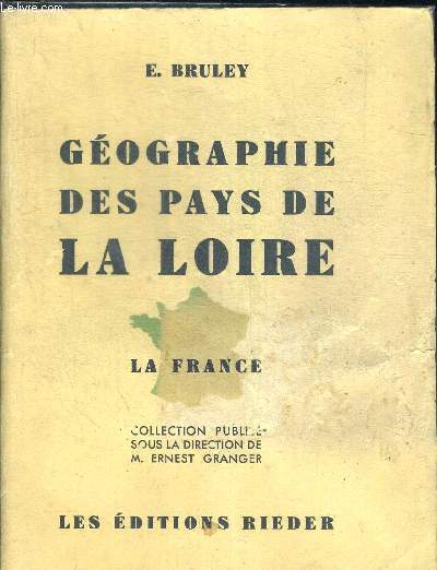 GEOGRAPHIE DES PAYS DE LA LOIRE- COLLECTION LA FRANCE PUBLIEE SOUS LA DIRECTION DE M. ERNEST GRANGER