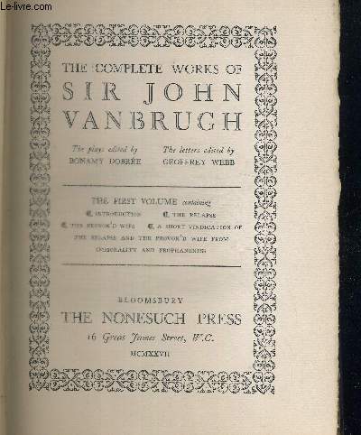 THE COMPLETE WORKS OF SIR JOHN VANBRUGH - THE PLAYS EDITED BY BONAMY DOBREE - THE LETTERS EDITED BY GEOFFREY WEBB