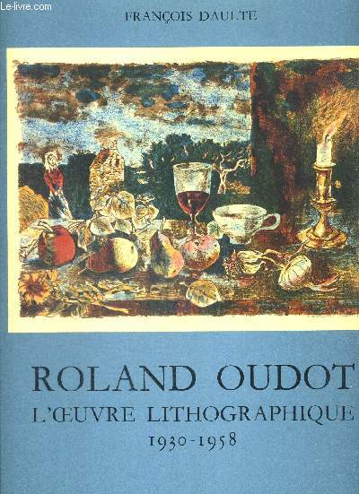 ROLAND OUDOT L OEUVRE LITHOGRAPHIQUE TOME 1 - 1930 -1958 / TOME 2 - 1958 - 1973. INTRODUCTION HENRI TROYAT