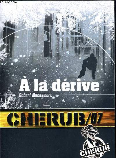 CHERUB MISSION 7. A LA DERIVE. TRADUIT DE L ANGLAIS PAR ANTOINE PINCHOT