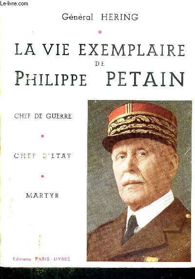 LA VIE EXEMPLAIRE DE PHILIPPE PETAIN - CHEF DE GUERRE - CHEF D'ETAT - MARTYR