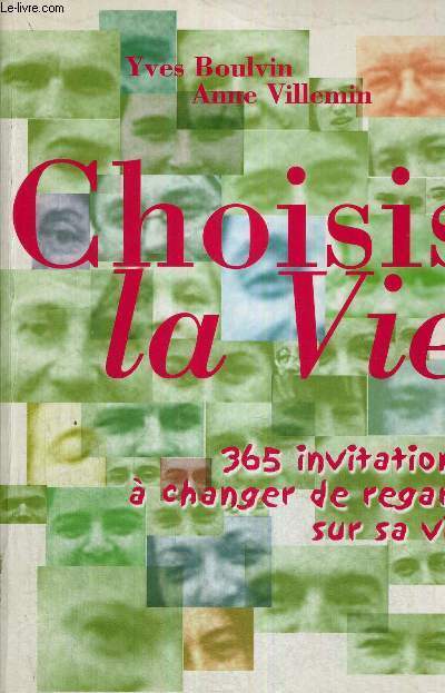 CHOISIS LA VIE - 365 INVITATIONS A CHANGER DE REGARD SUR SA VIE