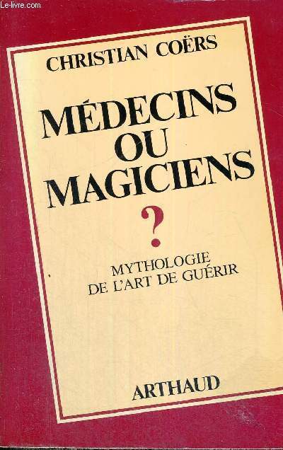 MEDECINS OU MAGICIENS ? - MYTHOLOGIE DE L'ART DE GUERIR