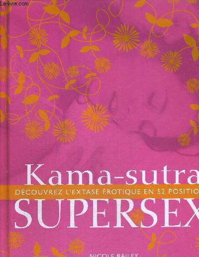 KAMA-SUTRA - SUPERSEX - DECOUVREZ L'EXTASE EROTIQUE EN 52 POSITIONS