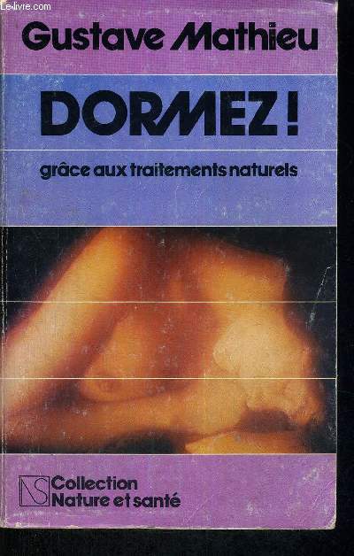 DORMEZ ! - GRACE AUX TRAITEMENTS NATURELS - COLLECTION NATURE ET SANTE - SECONDE EDITION