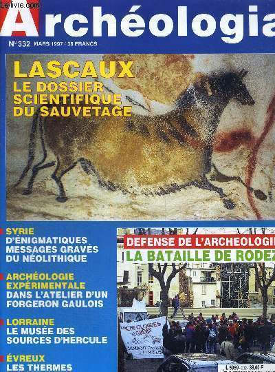 ARCHEOLOGIA - N332 - MARS 1997 - LASCAUX - LE DOSSIER SCIENTIFIQUE DU SAUVETAGE - SYRIE D'ENIGMATIQUES MESSAGES GRAVES DU NEOLITHIQUE - ARCHEOLOGIE EXPERIMENTALE DANS L'ATELIER D'UN FORGERON GAULOIS - LORRAINE LE MUSEE DES SOURCES D'HERCULES - EVREUX