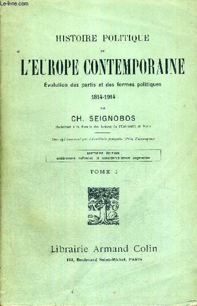 HISTOIRE POLITIQUE DE L'EUROPE CONTEMPORAINE - EVOLUTION DES PARTIS ET DES FORMES POLITIQUES - 1814-1914 - 7EME EDITION ENTIEREMENT REFONDUE ET CONSIDERABLEMENT AUGMENTEE - TOME 1