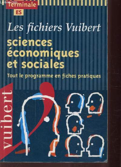 LES FICHIERS VUIBERT - SCIENCES ECONOMIQUES ET SOCIALES - TOUT LE PROGRAMME EN FICHES PRATIQUES