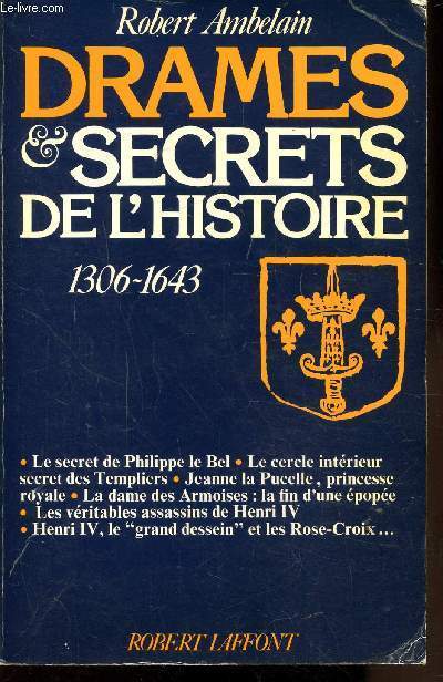 DRAMES ET SECRETS DE L'HISTOIRE 1306-1643