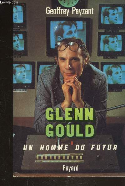 GLENN GOULD - UN HOMME DU FUTUR