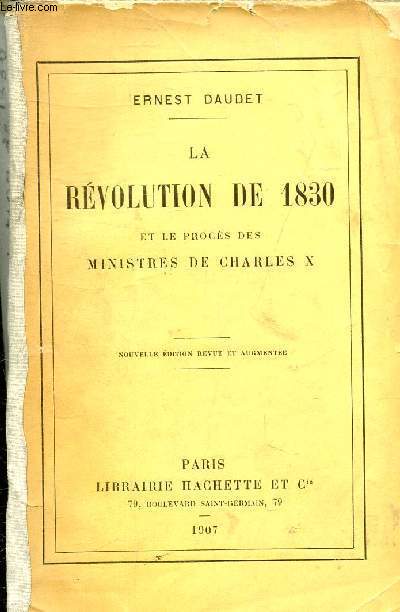 LA REVOLUTION DE 1830 ET LE PROCES DES MINISTRES DE CHARLES X - NOUVELLE EDITION REVUE ET AUGMENTEE.