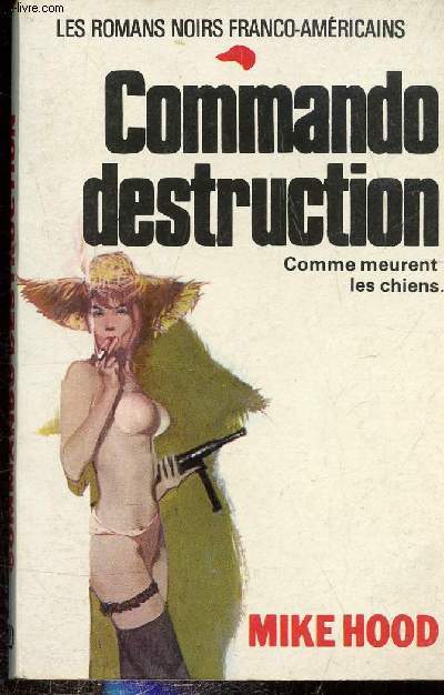 COMMANDO DESTRUCTION - COMME MEURENT LES CHIENS. Collection Romans Noirs Franco-Amricains N20